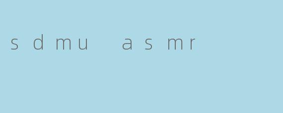 sdmu asmr
